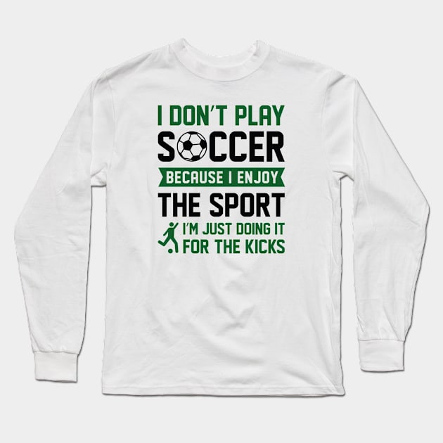 I Don’t Play Soccer Long Sleeve T-Shirt by LuckyFoxDesigns